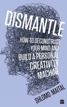 Paperback Dismantle: How to Deconstruct Your Mind and Build a Personal Creativity Machine Book