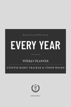 Paperback Every Year Weekly Planner: Universal Undated 52 Weeks Calendar, Organizer, Vision Board. Monthly Expense & Habit Tracker. 6 x 9 ( Cover Size 12.5 Book