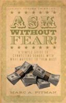 Paperback Ask Without Fear!: A simple guide to connecting donors with what matters to them most Book