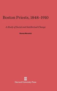 Hardcover Boston Priests, 1848-1910: A Study of Social and Intellectual Change Book
