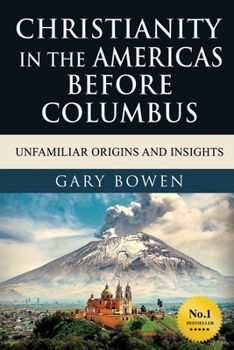 Paperback Christianity in The Americas Before Columbus: Unfamiliar Origins and Insights Book