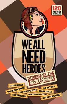 Paperback We All Need Heroes: Stories of the Brave and Foolish Book