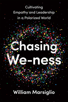 Hardcover Chasing We-Ness: Cultivating Empathy and Leadership in a Polarized World Book