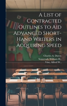 Hardcover A List of Contracted Outlines to Aid Advanced Short-hand Writers in Acquiring Speed Book