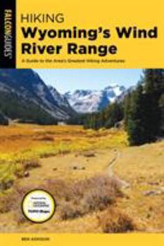 Paperback Hiking Wyoming's Wind River Range: A Guide to the Area's Greatest Hiking Adventures Book
