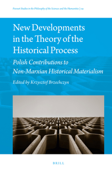New Developments in the Theory of the Historical Process Polish Contributions to Non-Marxian Historical Materialism