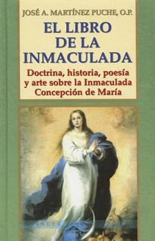 Hardcover El Libro de la Inmaculada: Doctrina, Historia, Poesia y Arte Sobre La Inmaculada Concepcion de Maria [Spanish] Book