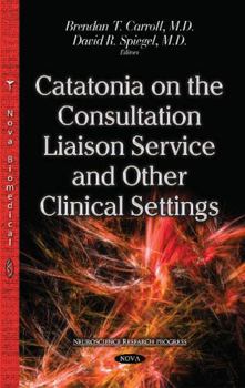 Hardcover Catatonia on the Consultation Liaison Service and Other Clinical Settings (Neuroscience Research Progress) Book