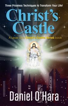 Paperback Christ's Castle: Three Priceless Techniques to Transform Your Life! Book