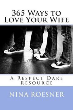 Paperback 365 Ways to Love Your Wife: A Respect Dare Resource Book