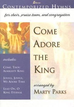 Paperback Come Adore the King: Includes: Come, Thou Almighty King; Joyful, Joyful, We Adore Thee; Lead On, O King Eternal Book