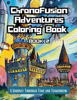 Paperback ChronoFusion Adventures Coloring Book (Book Two): A Journey Through Time and Tomorrow Book