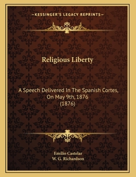 Paperback Religious Liberty: A Speech Delivered In The Spanish Cortes, On May 9th, 1876 (1876) Book