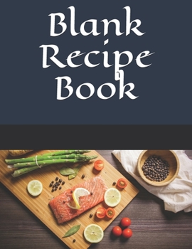 Blank Recipe Book: Blank Recipe Book to Write In Favorite Recipes 120 Pages