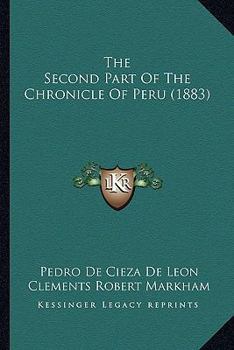 Paperback The Second Part Of The Chronicle Of Peru (1883) Book