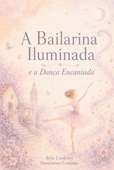Paperback A Bailarina Iluminada e a Dança Encantada [Portuguese] Book