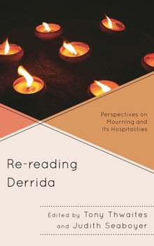 Hardcover Re-Reading Derrida: Perspectives on Mourning and Its Hospitalities Book
