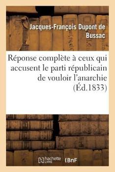 Paperback Réponse Complète À Ceux Qui Accusent Le Parti Républicain de Vouloir l'Anarchie [French] Book