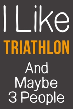 Paperback I Like Triathlon And Maybe 3 People: Funny Gift Idea For Hobby Addict - Blank Lined Journal Book