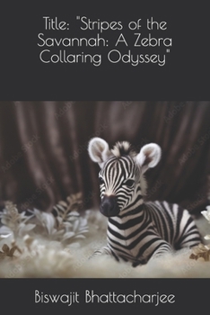 Paperback Title: "Stripes of the Savannah: A Zebra Collaring Odyssey" Book