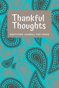 Paperback Thankful Thoughts: Gratitude Journal for Teens: Gratitude Journal for Teens Book