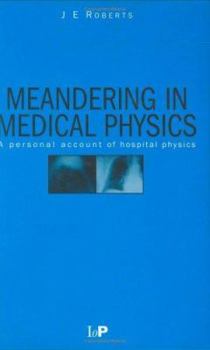 Hardcover Meandering in Medical Physics: A personal account of hospital physics Book