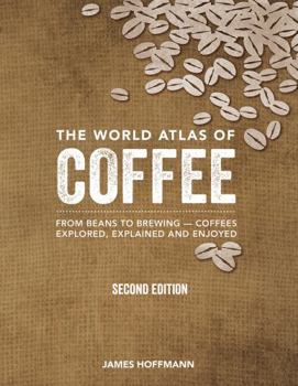 Hardcover The World Atlas of Coffee: From Beans to Brewing -- Coffees Explored, Explained and Enjoyed Book