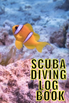 Scuba Diving Log Book: Scuba Dive Diving Logbook for Beginner, Intermediate, and Experienced Divers - Dive Journal for Training, Certification and ... to Professionals 6 X 9  120 pages Journal