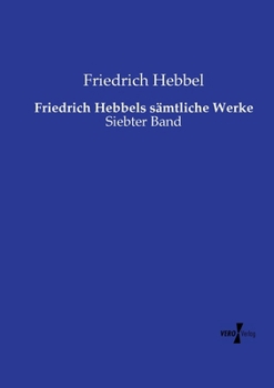 Paperback Friedrich Hebbels sämtliche Werke: Siebter Band [German] Book