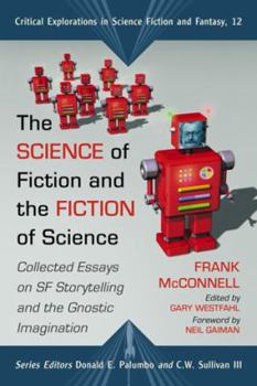 Paperback Science of Fiction and the Fiction of Science: Collected Essays on SF Storytelling and the Gnostic Imagination Book