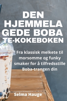 Paperback Den Hjemmelagede Boba Te-Kokeboken [Norwegian] Book