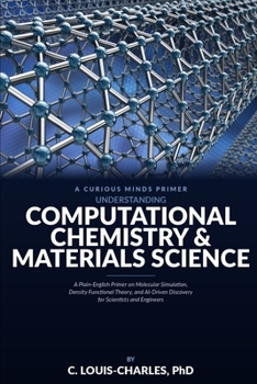 Paperback Understanding Computational Chemistry and Materials Science: A Plain-English Primer on Molecular Simulation, Density Functional Theory, and AI-Driven Book