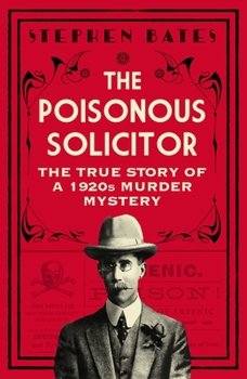 Hardcover The Poisonous Solicitor: The True Story of a 1920s Murder Mystery Book
