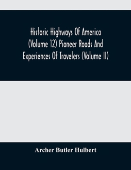 Paperback Historic Highways Of America (Volume 12) Pioneer Roads And Experiences Of Travelers (Volume II) Book