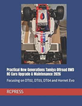 Practical New Generations Tamiya Offroad RWD RC Cars Upgrade & Maintenance 2026: Focusing on DT02, DT03, DT04 and Hornet Evo