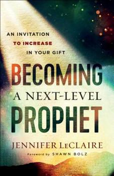 Paperback Becoming a Next-Level Prophet: An Invitation to Increase in Your Gift Book