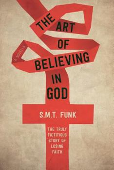 Paperback The art of believing in god: The truly fictitious story of losing faith Book