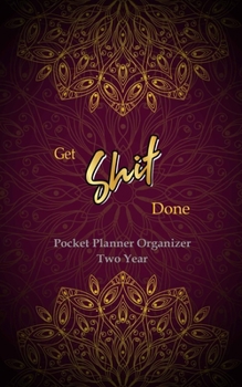 Get Shit Done Pocket Planner Organizer Two Year: 2-Year Weekly Planner Organizer, Two Year Calendar for Planning, Notebook with U.S. Holidays. Gold Mandala & Red Background Cover