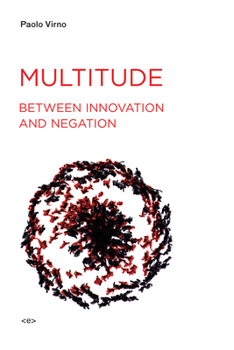 Multitude Between Innovation and Negation (Semiotext(e) / Foreign Agents) - Book  of the Semiotext(e) / Foreign Agents