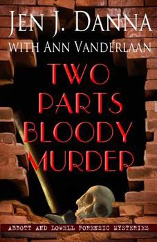 Two Parts Bloody Murder - Book #4 of the Abbott and Lowell Forensic Mysteries
