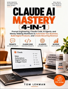 Paperback Claude AI Mastery 4-in-1: Prompt Engineering, Claude Code, AI Agents, and Business Workflows to Automate Tasks, Build Digital Products, and Create Rec Book