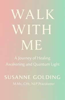 Paperback Walk With Me: A Journey of Healing Awakening and Quantum Light Book
