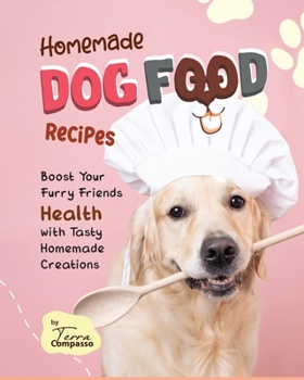 Paperback Homemade Dog Food Recipes: Boost Your Furry Friends Health with Tasty Homemade Creations Book