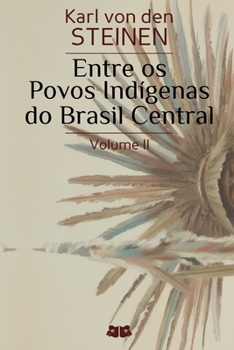 Entre os Povos Indígenas do Brasil Central: Volume II (Portuguese Edition)