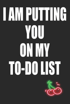I Am Putting You on My To-Do List: Funny Blank Lined Notebook | Blank Journal Makes a Great Gift for Amazing Partner | Better Than a Card
