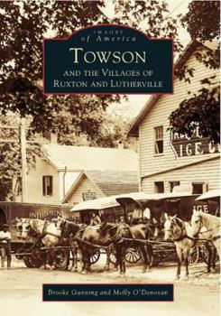 Towson and the Villages of Ruxton and Lutherville - Book  of the Images of America: Maryland