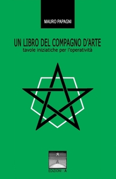 UN LIBRO DEL COMPAGNO D’ARTE: tavole iniziatiche per l’operatività (Italian Edition)