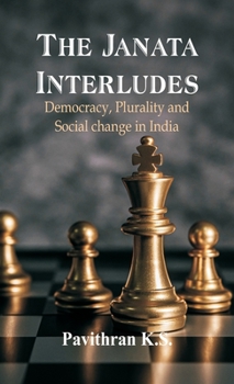 Hardcover The Janata Interludes: Democracy, Plurality and Social Change in India Book