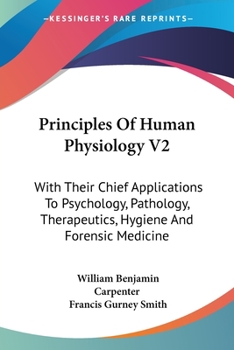 Paperback Principles Of Human Physiology V2: With Their Chief Applications To Psychology, Pathology, Therapeutics, Hygiene And Forensic Medicine Book