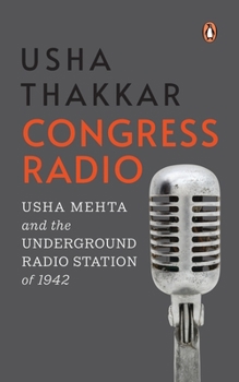 Hardcover Congress Radio: Usha Mehta and the Underground Radio Station of 1942 Book